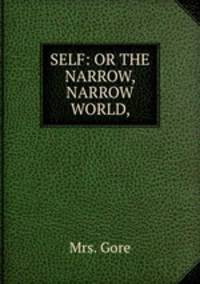 SELF: OR THE NARROW, NARROW WORLD,