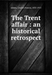 The Trent affair : an historical retrospect