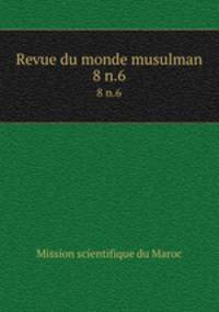 Revue du monde musulman. 8 n.6