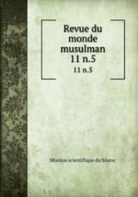 Revue du monde musulman. 11 n.5