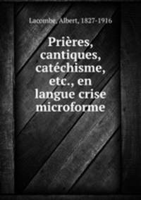 Prires, cantiques, catchisme, etc., en langue crise microforme