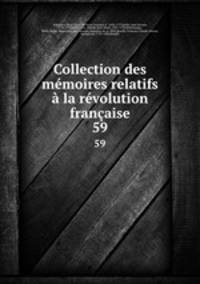 Collection des mmoires relatifs la rvolution franaise. 59