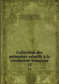 Collection des mmoires relatifs la rvolution franaise. 55