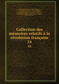 Collection des mmoires relatifs la rvolution franaise. 54