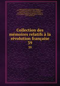 Collection des mmoires relatifs la rvolution franaise. 39