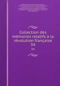 Collection des mmoires relatifs la rvolution franaise. 34