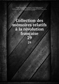 Collection des mmoires relatifs la rvolution franaise. 29