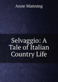 Selvaggio: A Tale of Italian Country Life