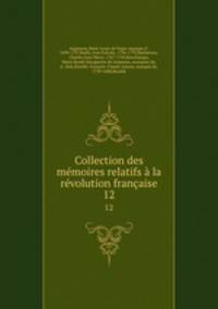 Collection des mmoires relatifs la rvolution franaise. 12