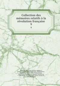 Collection des mmoires relatifs la rvolution franaise. 9
