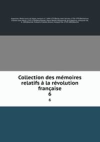 Collection des mmoires relatifs la rvolution franaise. 6