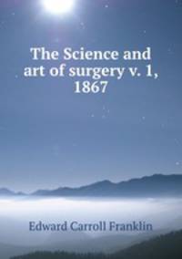 The Science and art of surgery v. 1, 1867