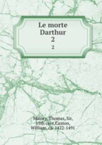 Le morte Darthur. 2