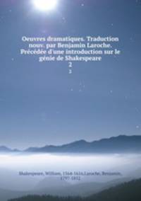Oeuvres dramatiques. Traduction nouv. par Benjamin Laroche. Prcde d`une introduction sur le gnie de Shakespeare. 2