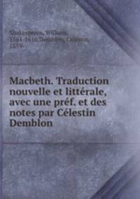 Macbeth. Traduction nouvelle et littrale, avec une prf. et des notes par Clestin Demblon
