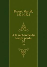 A la recherche du temps perdu. 10