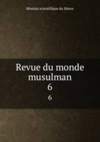 Revue du monde musulman. 6