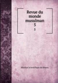 Revue du monde musulman. 5