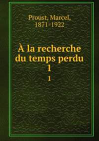 la recherche du temps perdu. 1