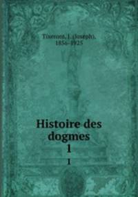 Histoire des dogmes. 1