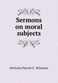 Sermons on moral subjects