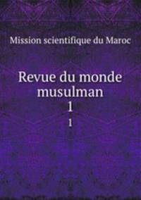 Revue du monde musulman. 1