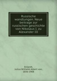 Russische wandlungen. Neue beitrage zur russischen geschichte von Nikolaus I. zu Alexander III