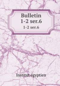 Bulletin. 1-2 ser.6