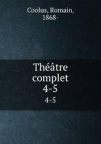 Thtre complet. 4-5