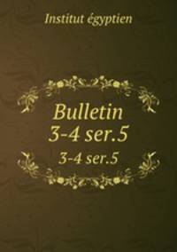 Bulletin. 3-4 ser.5