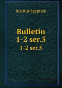 Bulletin. 1-2 ser.5