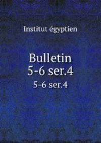 Bulletin. 5-6 ser.4