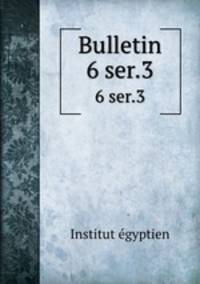 Bulletin. 6 ser.3