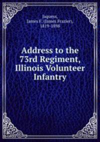 Address to the 73rd Regiment, Illinois Volunteer Infantry