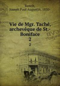 Vie de Mgr. Tach, archevque de St.-Boniface. 2