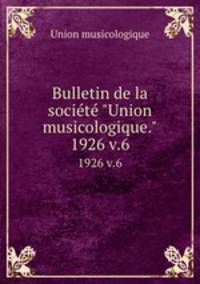 Bulletin de la socit "Union musicologique.". 1926 v.6