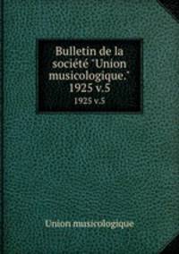 Bulletin de la socit "Union musicologique.". 1925 v.5