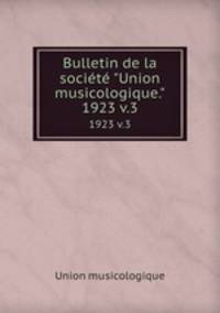 Bulletin de la socit "Union musicologique.". 1923 v.3