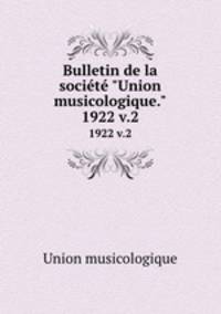 Bulletin de la socit "Union musicologique.". 1922 v.2