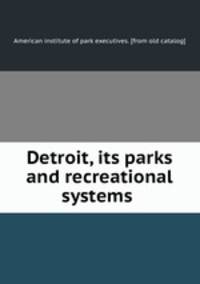 Detroit, its parks and recreational systems