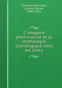 L`imagerie phenicienne et la mythologie iconologique chez les Grecs