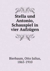 Stella und Antonio, Schauspiel in vier Aufzgen