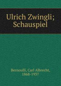 Ulrich Zwingli; Schauspiel
