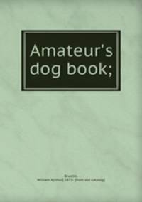 Amateur`s dog book;