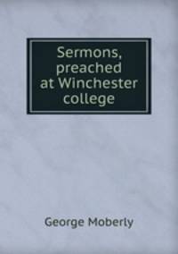 Sermons, preached at Winchester college