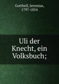 Uli der Knecht, ein Volksbuch;