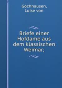 Briefe einer Hofdame aus dem klassischen Weimar;