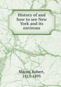History of and how to see New York and its environs