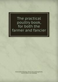 The practical poultry book, for both the farmer and fancier