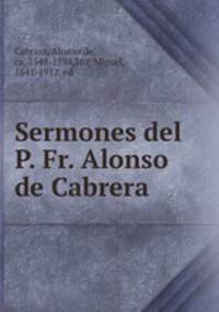 Sermones del P. Fr. Alonso de Cabrera